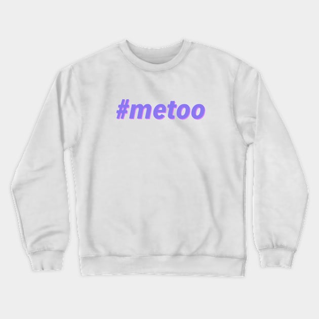 #metoo - Me Too Crewneck Sweatshirt by JustSomeThings